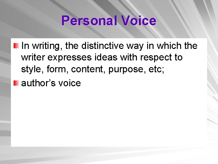 Personal Voice In writing, the distinctive way in which the writer expresses ideas with