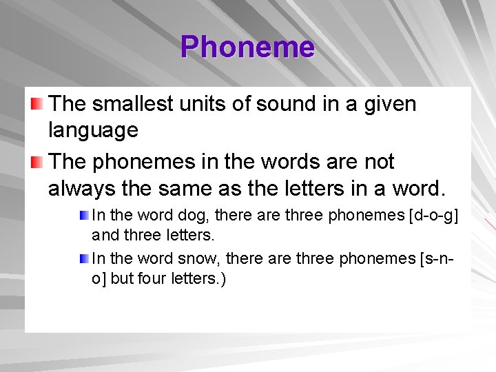 Phoneme The smallest units of sound in a given language The phonemes in the