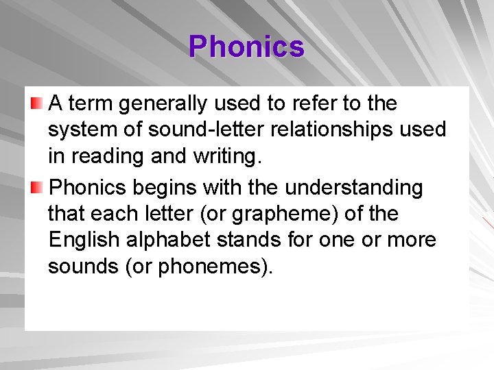 Phonics A term generally used to refer to the system of sound-letter relationships used