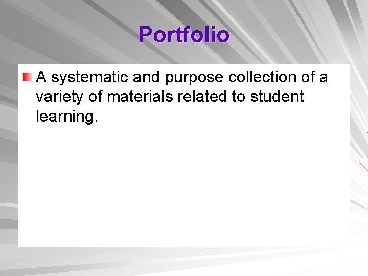 Portfolio A systematic and purpose collection of a variety of materials related to student