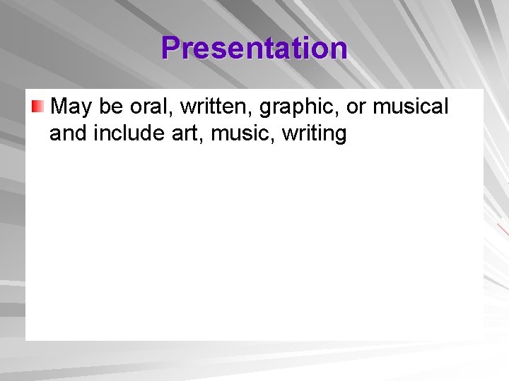 Presentation May be oral, written, graphic, or musical and include art, music, writing 