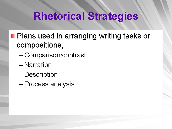 Rhetorical Strategies Plans used in arranging writing tasks or compositions, – Comparison/contrast – Narration
