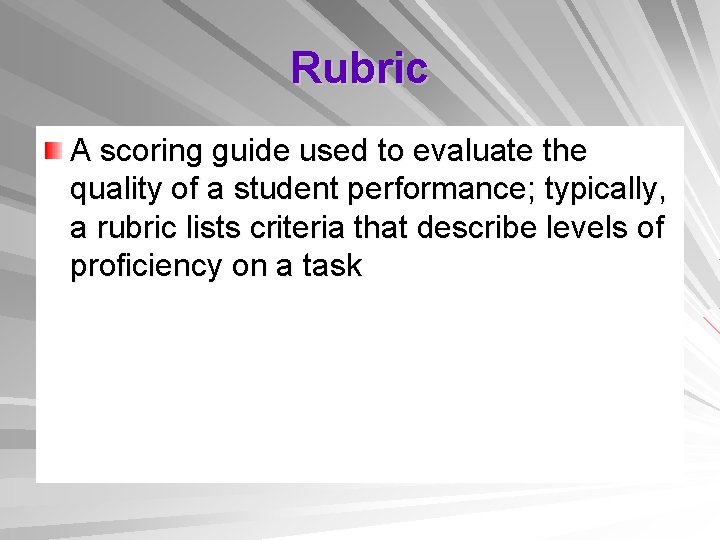 Rubric A scoring guide used to evaluate the quality of a student performance; typically,