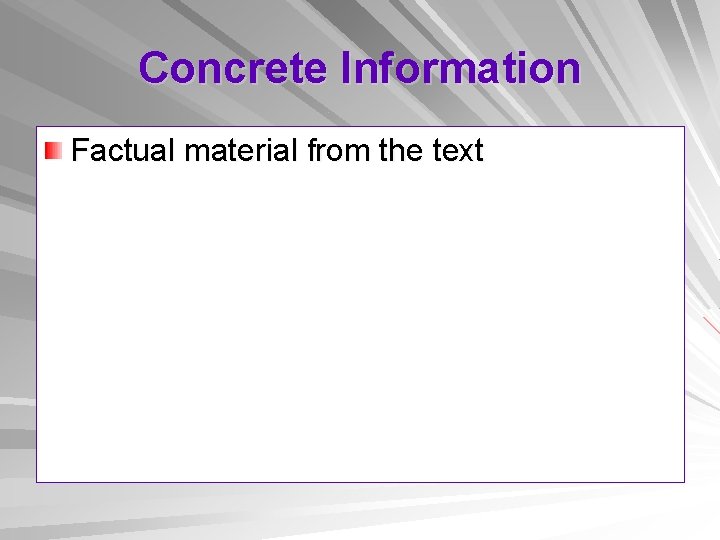 Concrete Information Factual material from the text 