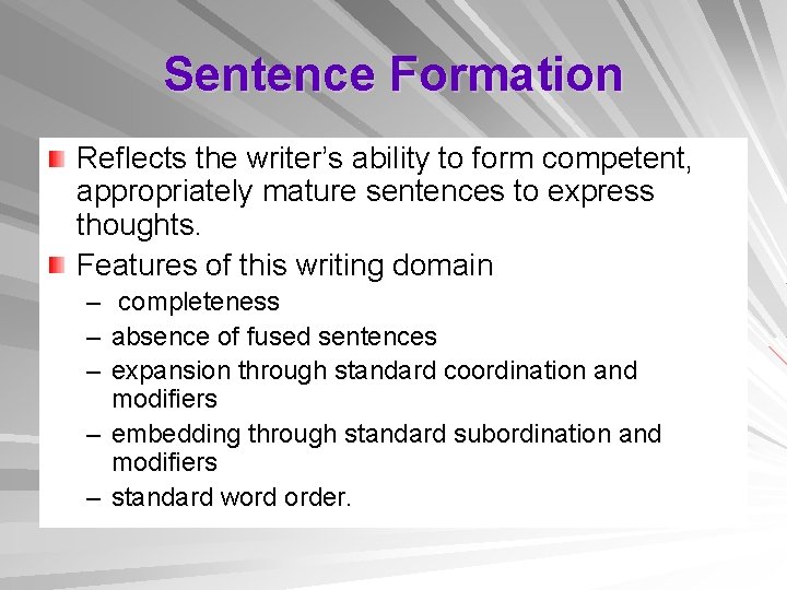 Sentence Formation Reflects the writer’s ability to form competent, appropriately mature sentences to express