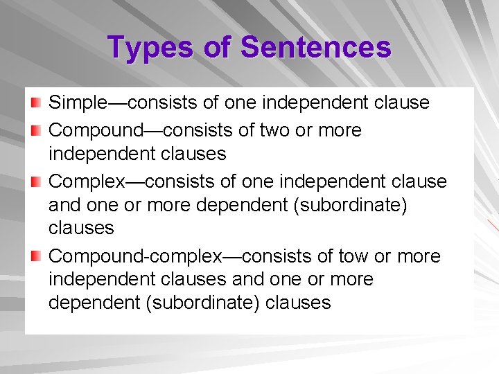 Types of Sentences Simple—consists of one independent clause Compound—consists of two or more independent