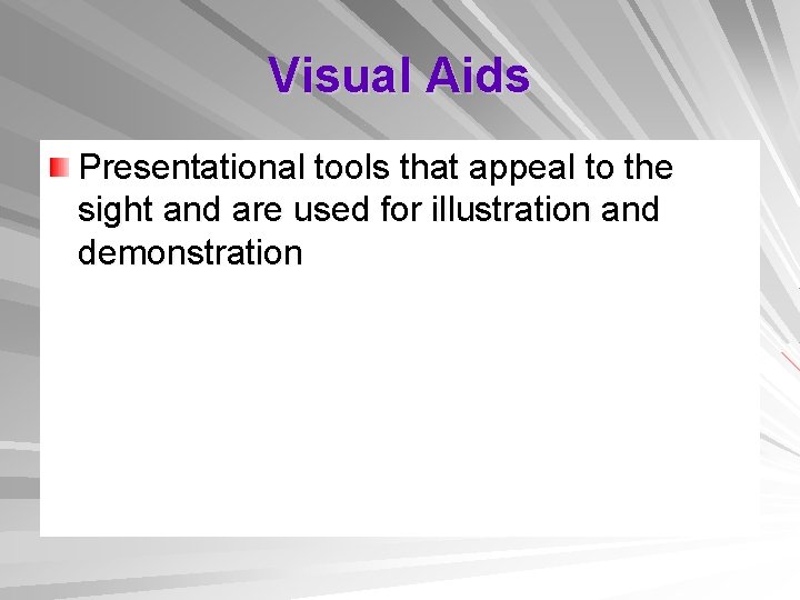 Visual Aids Presentational tools that appeal to the sight and are used for illustration