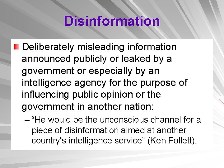 Disinformation Deliberately misleading information announced publicly or leaked by a government or especially by