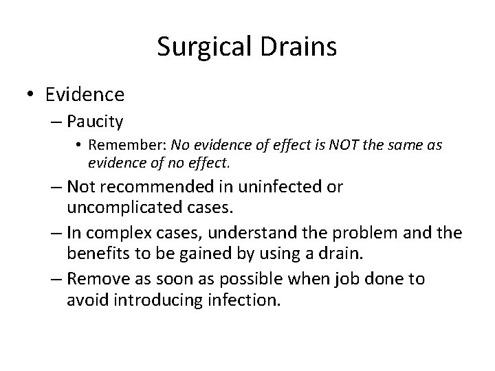 Surgical Drains • Evidence – Paucity • Remember: No evidence of effect is NOT