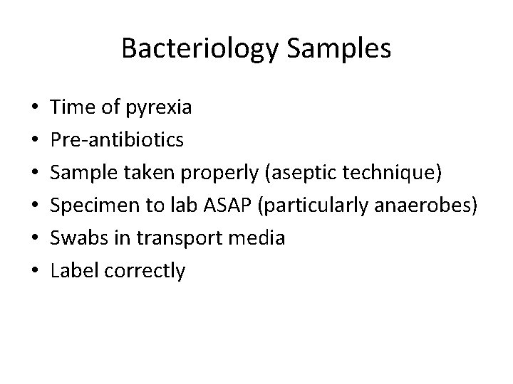 Bacteriology Samples • • • Time of pyrexia Pre-antibiotics Sample taken properly (aseptic technique)