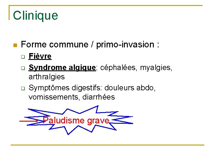 Clinique n Forme commune / primo-invasion : q q q Fièvre Syndrome algique: céphalées,