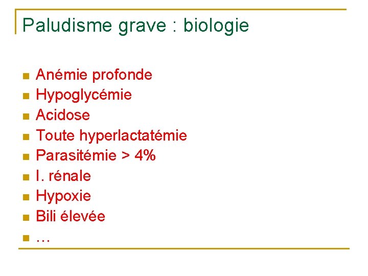 Paludisme grave : biologie n n n n n Anémie profonde Hypoglycémie Acidose Toute