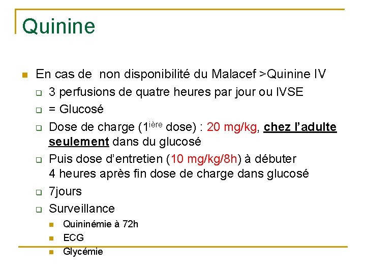 Quinine n En cas de non disponibilité du Malacef >Quinine IV q 3 perfusions