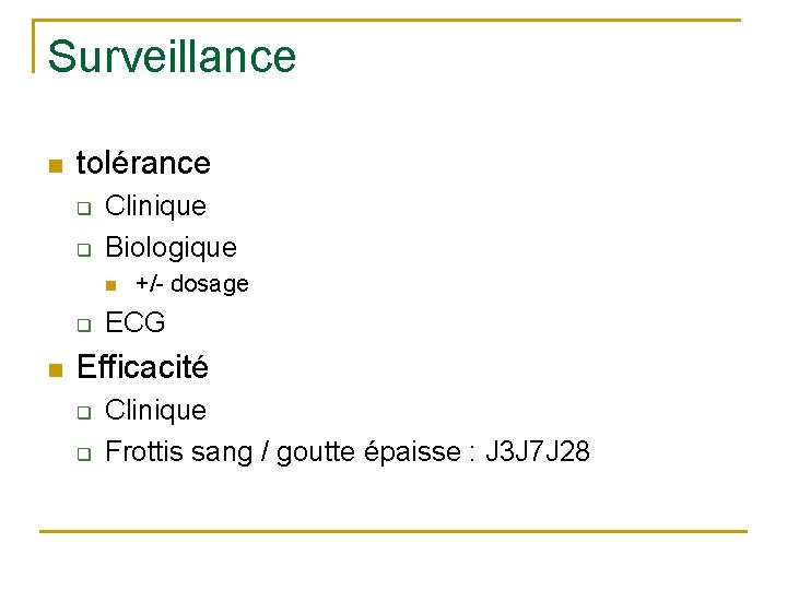 Surveillance n tolérance q q Clinique Biologique n q n +/- dosage ECG Efficacité
