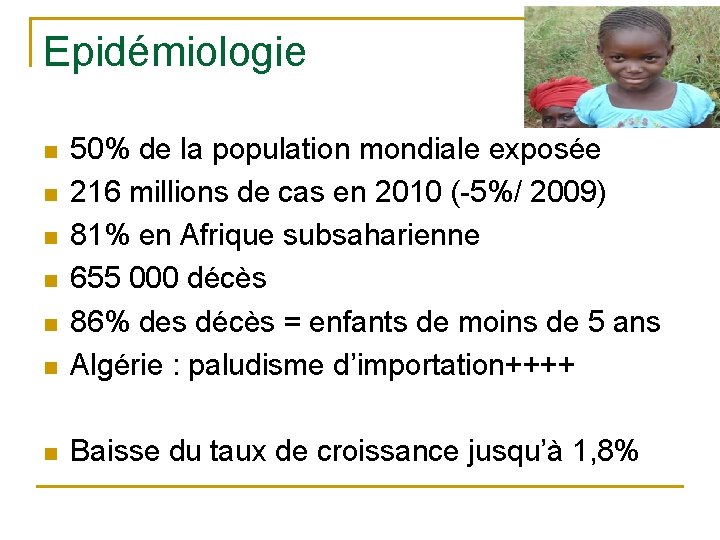 Epidémiologie n 50% de la population mondiale exposée 216 millions de cas en 2010