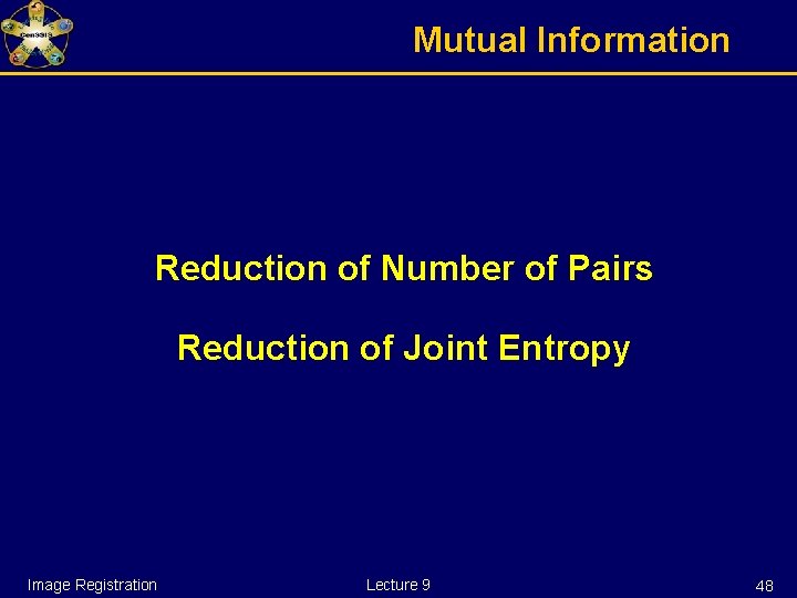 Mutual Information Reduction of Number of Pairs Reduction of Joint Entropy Image Registration Lecture