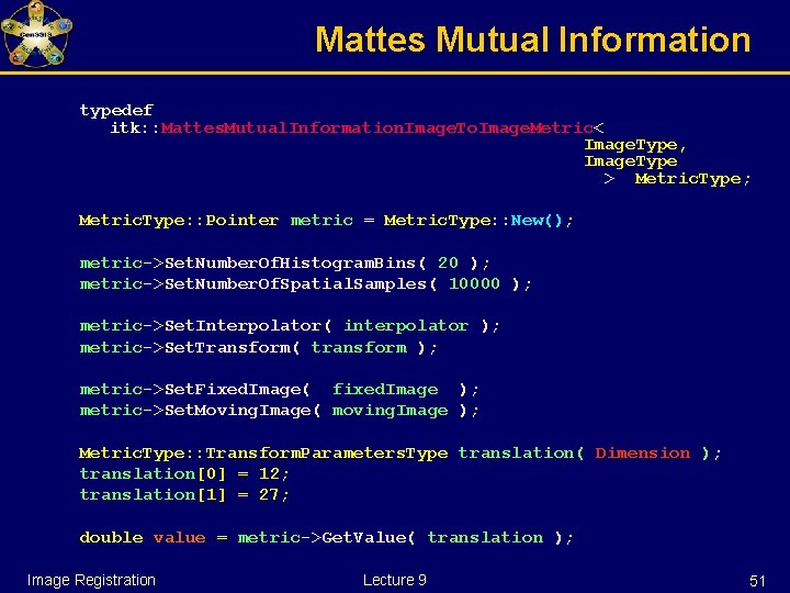 Mattes Mutual Information typedef itk: : Mattes. Mutual. Information. Image. To. Image. Metric< Image.