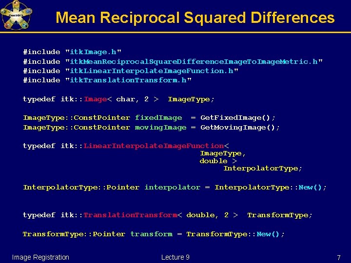 Mean Reciprocal Squared Differences #include "itk. Image. h" "itk. Mean. Reciprocal. Square. Difference. Image.