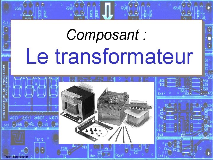 Composant : Le transformateur TS 