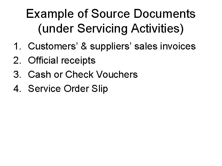 Example of Source Documents (under Servicing Activities) 1. 2. 3. 4. Customers’ & suppliers’