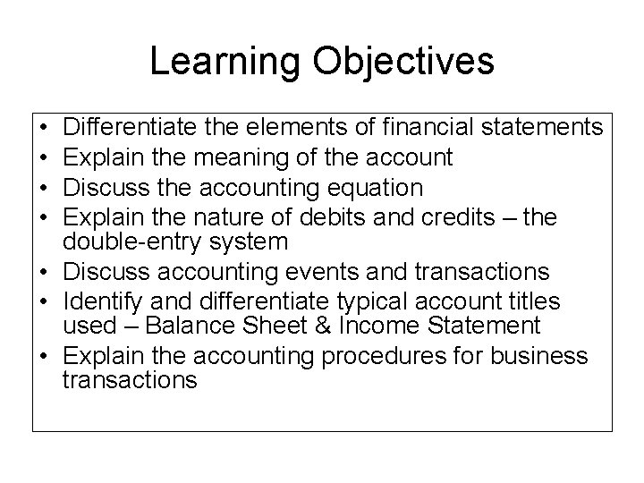 Learning Objectives • • Differentiate the elements of financial statements Explain the meaning of