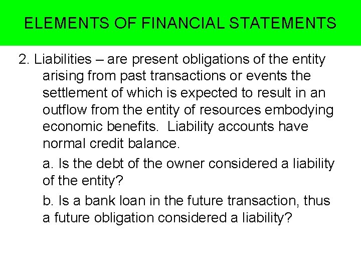 ELEMENTS OF FINANCIAL STATEMENTS 2. Liabilities – are present obligations of the entity arising