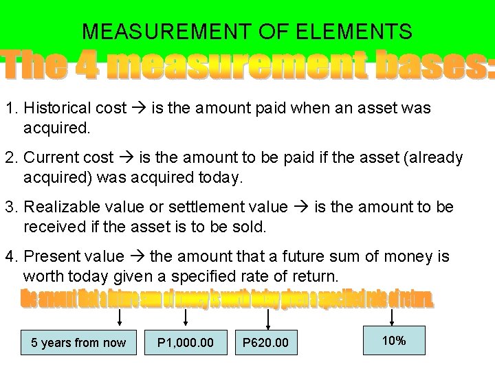 MEASUREMENT OF ELEMENTS 1. Historical cost is the amount paid when an asset was