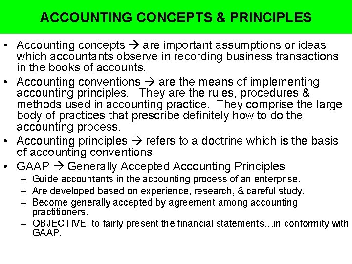 ACCOUNTING CONCEPTS & PRINCIPLES • Accounting concepts are important assumptions or ideas which accountants