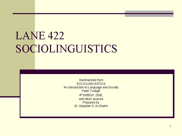 LANE 422 SOCIOLINGUISTICS Summarized from SOCIOLINGUISTICS An Introduction to Language and Society Peter Trudgill