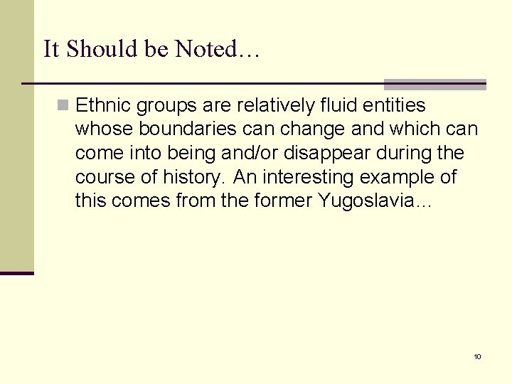 It Should be Noted… n Ethnic groups are relatively fluid entities whose boundaries can