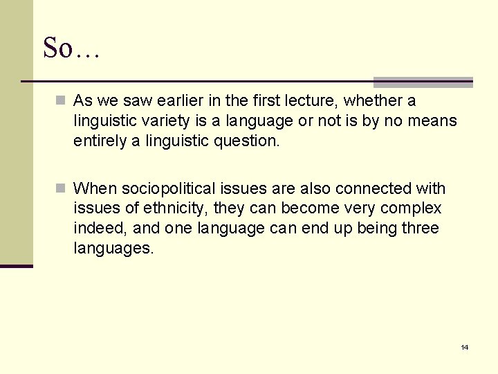 So… n As we saw earlier in the first lecture, whether a linguistic variety