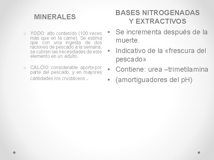 MINERALES o YODO: alto contenido (100 veces más que en la carne). Se estima