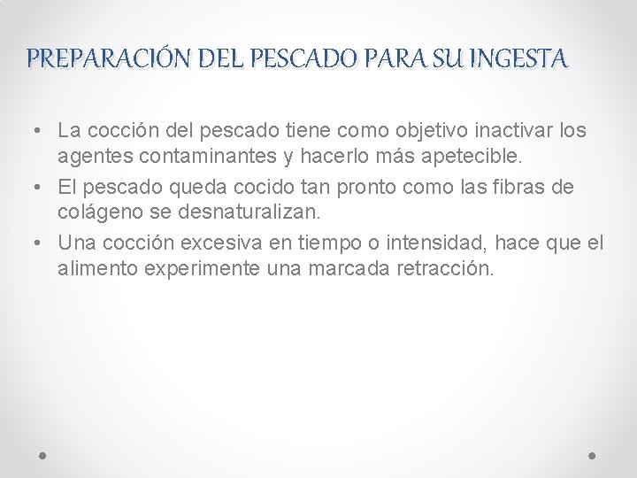 PREPARACIÓN DEL PESCADO PARA SU INGESTA • La cocción del pescado tiene como objetivo