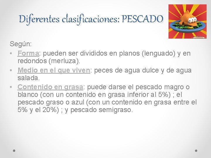 Diferentes clasificaciones: PESCADO Según: • Forma: pueden ser divididos en planos (lenguado) y en