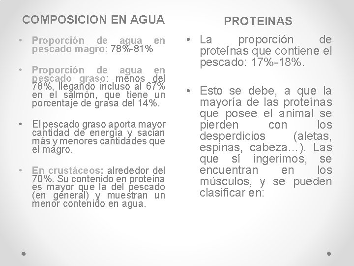 COMPOSICION EN AGUA PROTEINAS • Proporción de agua en pescado magro: 78%-81% • La