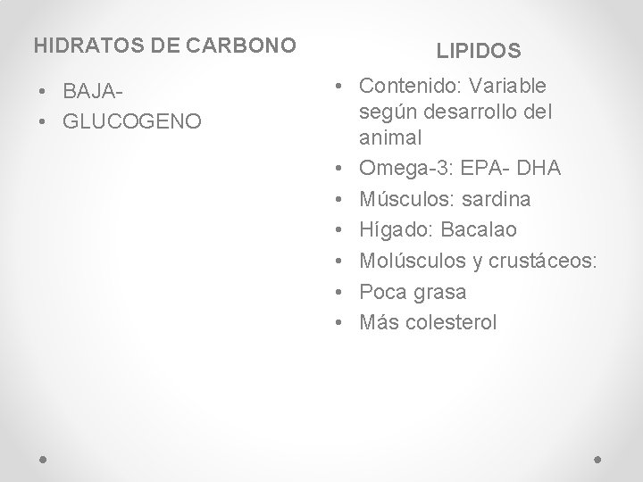 HIDRATOS DE CARBONO • BAJA • GLUCOGENO LIPIDOS • Contenido: Variable según desarrollo del