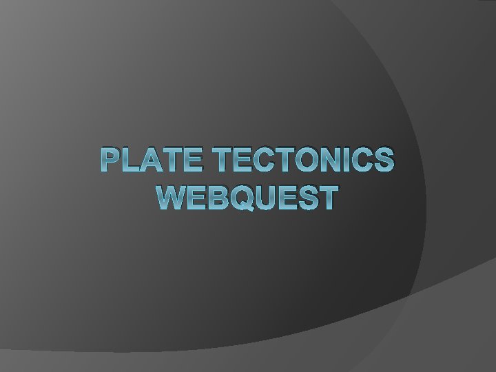 PLATE TECTONICS WEBQUEST 