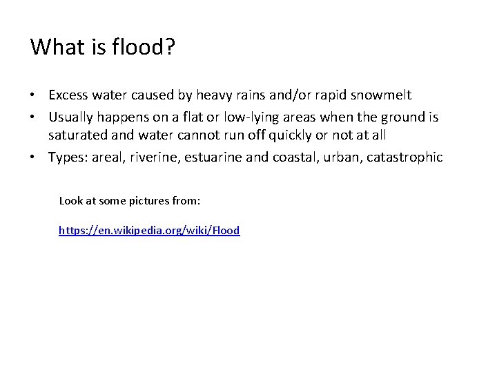 What is flood? • Excess water caused by heavy rains and/or rapid snowmelt •