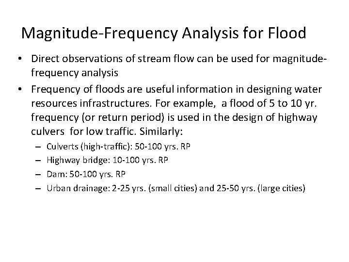 Magnitude-Frequency Analysis for Flood • Direct observations of stream flow can be used for