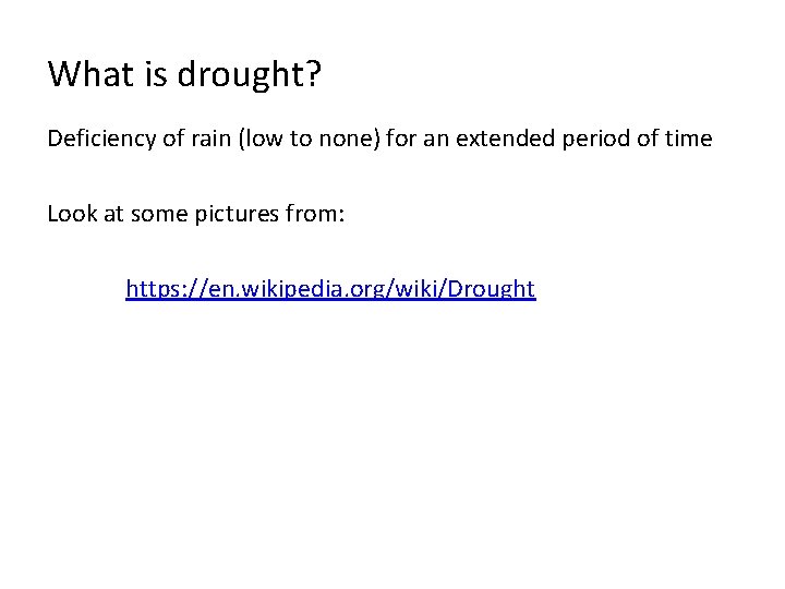 What is drought? Deficiency of rain (low to none) for an extended period of