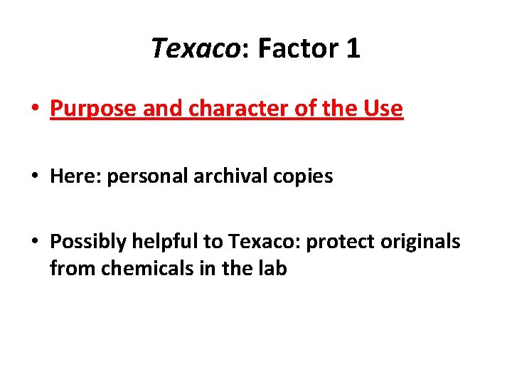 Texaco: Factor 1 • Purpose and character of the Use • Here: personal archival