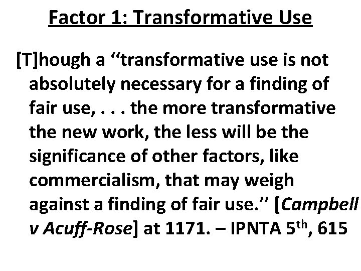 Factor 1: Transformative Use [T]hough a ‘‘transformative use is not absolutely necessary for a