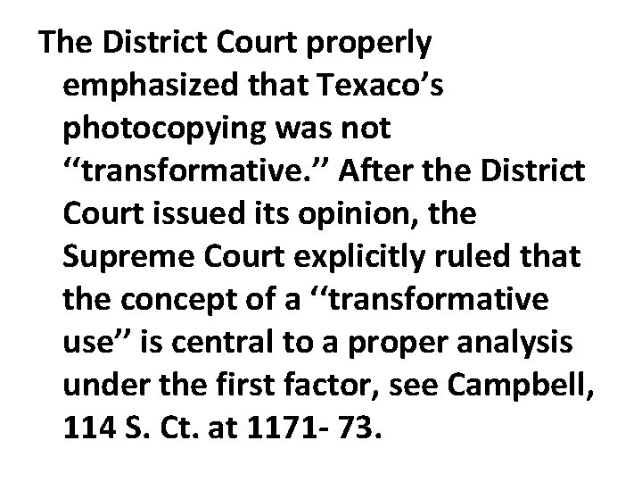 The District Court properly emphasized that Texaco’s photocopying was not ‘‘transformative. ’’ After the