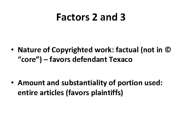 Factors 2 and 3 • Nature of Copyrighted work: factual (not in © “core”)