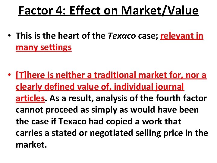 Factor 4: Effect on Market/Value • This is the heart of the Texaco case;