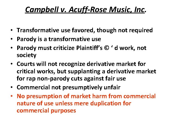 Campbell v. Acuff-Rose Music, Inc. • Transformative use favored, though not required • Parody