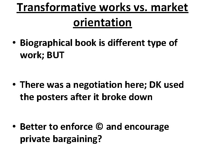 Transformative works vs. market orientation • Biographical book is different type of work; BUT