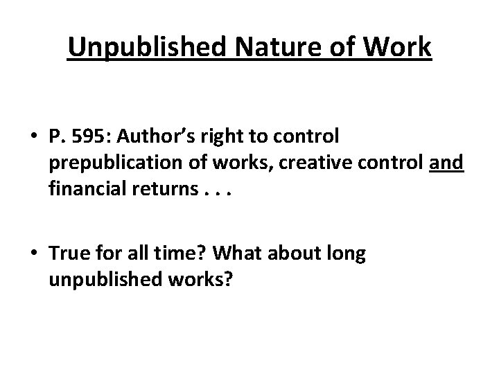 Unpublished Nature of Work • P. 595: Author’s right to control prepublication of works,