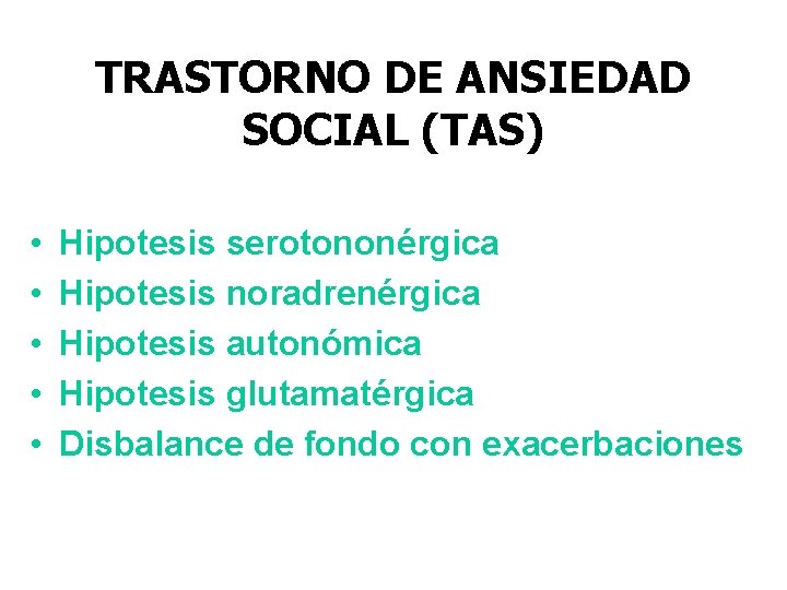 TRASTORNO DE ANSIEDAD SOCIAL (TAS) • • • Hipotesis serotononérgica Hipotesis noradrenérgica Hipotesis autonómica