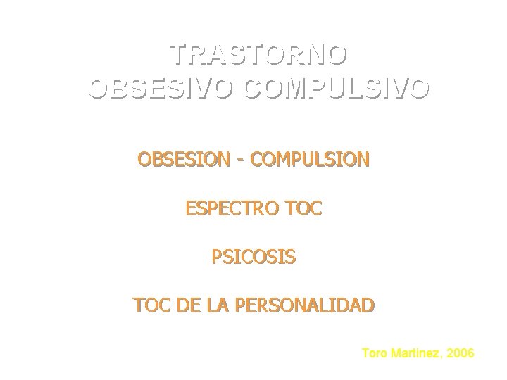 TRASTORNO OBSESIVO COMPULSIVO OBSESION - COMPULSION ESPECTRO TOC PSICOSIS TOC DE LA PERSONALIDAD Toro